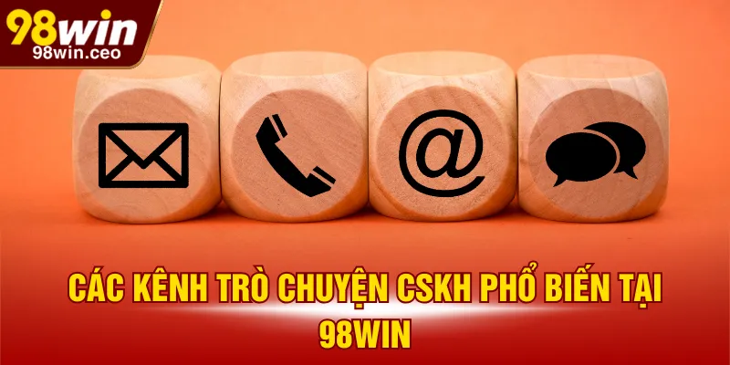 Các kênh trò chuyện cskh phổ biến tại 98WIN