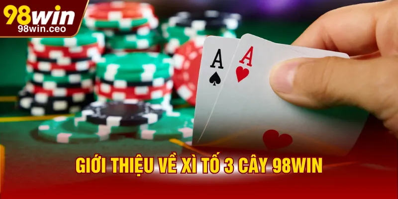 Giới thiệu về xì tố 3 cây 98WIN