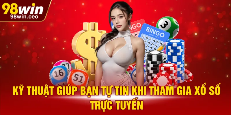 Kỹ thuật giúp bạn tự tin khi tham gia xổ số trực tuyến