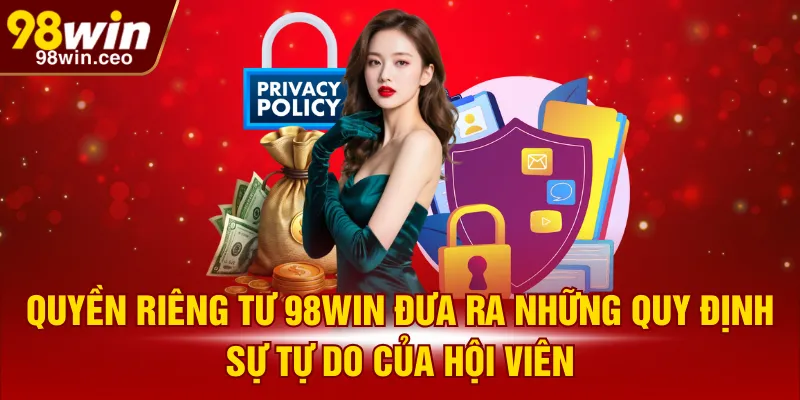 Quyền riêng tư 98WIN đưa ra những quy định sự tự do của hội viên