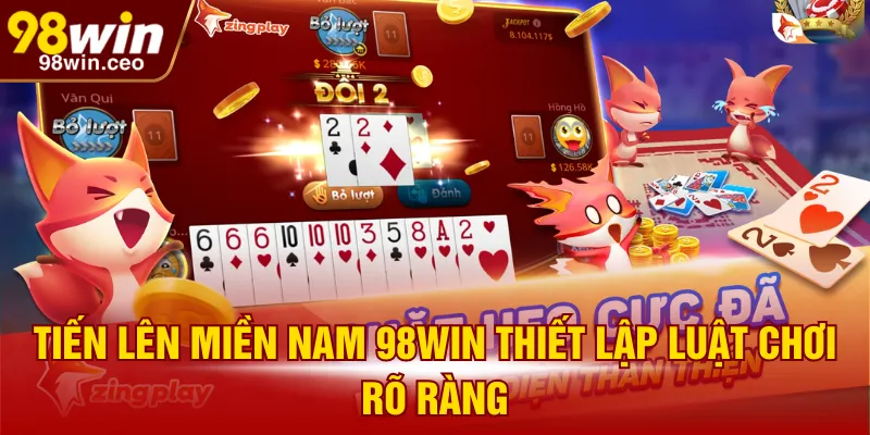 Tiến Lên Miền Nam 98WIN thiết lập luật chơi rõ ràng