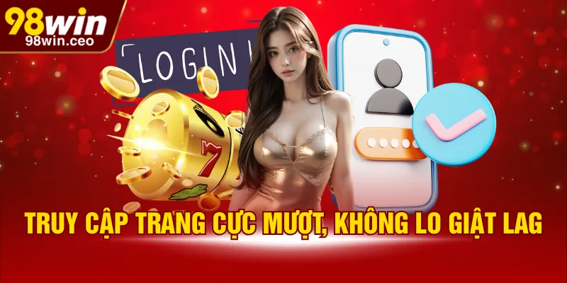 Truy cập trang cực mượt, không lo giật lag