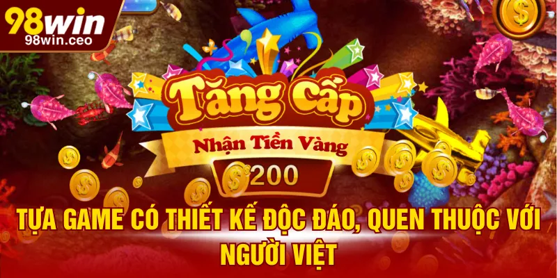 Tựa game có thiết kế độc đáo, quen thuộc với người Việt